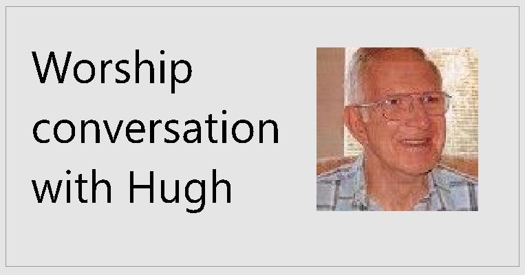 Worship conversation with Hugh Wetmore