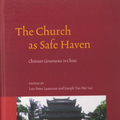 The book cover of The Church as Safe Haven: Christian Governance in China, edited by Lars peter Laamann and Joseph Tse-Hei Lee, Ph.D.