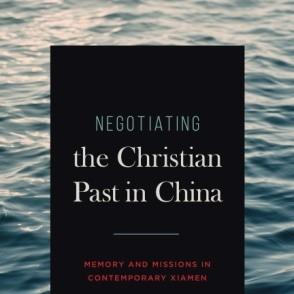 The new book Negotiating the Christian Past in China: Memory and Missions in Contemporary Xiamen, authored by Jifeng Liu